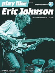 Play Like Eric Johnson: The Ultimate Guitar Lesson Book