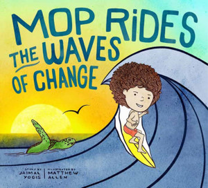 Mop Rides The Waves Of Change: A Mop Rides Story (Emotional Regulation For Kids, Save The Oceans, Surfing For Kids)