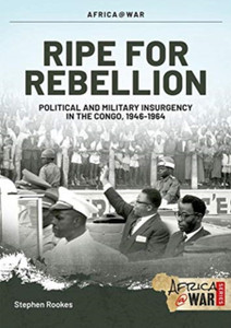 Ripe For Rebellion: Insurgency And Covert War In The Congo, 1960-1965 Ripe For Rebellion: Insurgency And Covert War In The Congo, 1960-1965