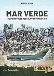 Mar Verde: The Portuguese Amphibious Assault On Conakry, 1970 Mar Verde: The Portuguese Amphibious Assault On Conakry, 1970