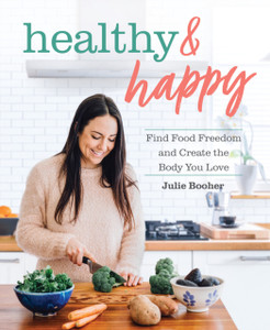 Healthy & Happy: Find Food Freedom And Create The Body You Love