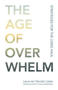 The Age Of Overwhelm: Strategies For The Long Haul The Age Of Overwhelm: Strategies For The Long Haul