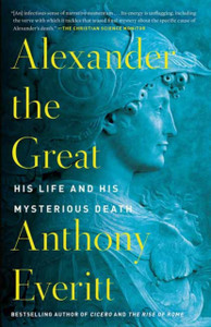 Alexander The Great: His Life And His Mysterious Death