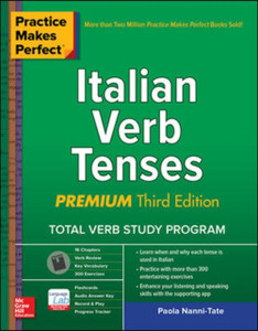 Practice Makes Perfect: Italian Verb Tenses, Premium Third Edition Practice Makes Perfect: Italian Verb Tenses, Premium Third Edition