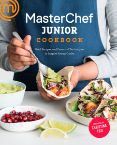 Masterchef Junior Cookbook: Bold Recipes And Essential Techniques To Inspire Young Cooks