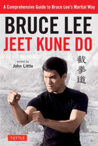 Bruce Lee Jeet Kune Do: A Comprehensive Guide To Bruce Lee'S Martial Way Bruce Lee Jeet Kune Do: A Comprehensive Guide To Bruce Lee'S Martial Way