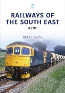 Railways Of The South East: Kent Railways Of The South East: Kent