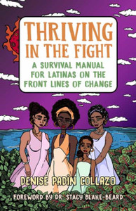 Thriving In The Fight: A Survival Manual For Latinas On The Front Lines Of Change