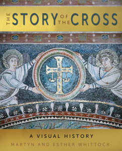 The Story Of The Cross: A Visual History The Story Of The Cross: A Visual History