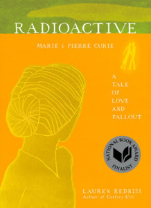 Radioactive: Marie & Pierre Curie: A Tale Of Love And Fallout Radioactive: Marie & Pierre Curie: A Tale Of Love And Fallout