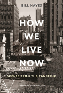 How We Live Now: Scenes From The Pandemic How We Live Now: Scenes From The Pandemic