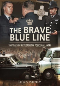 The Brave Blue Line: 100 Years Of Metropolitan Police Gallantry The Brave Blue Line: 100 Years Of Metropolitan Police Gallantry