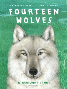 Fourteen Wolves: A Rewilding Story Fourteen Wolves: A Rewilding Story