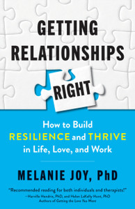 Getting Relationships Right: How To Build Resilience And Thrive In Life, Love, And Work Getting Relationships Right: How To Build Resilience And Thrive In Life, Love, And Work
