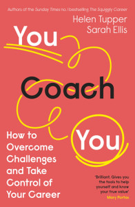 You Coach You: The No.1 Sunday Times Business Bestseller - How To Overcome Challenges And Take Control Of Your Career