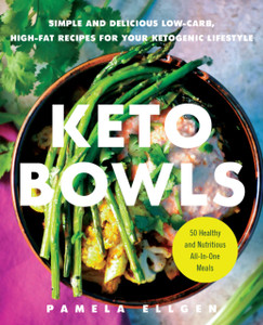 Keto Bowls: Simple And Delicious Low-Carb, High-Fat Recipes For Your Ketogenic Lifestyle Keto Bowls: Simple And Delicious Low-Carb, High-Fat Recipes For Your Ketogenic Lifestyle