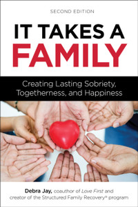 It Takes A Family: Creating Lasting Sobriety, Togetherness, And Happiness