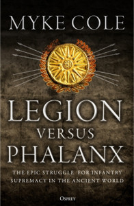 Legion Versus Phalanx: The Epic Struggle For Infantry Supremacy In The Ancient World - 9781472841124 Legion Versus Phalanx: The Epic Struggle For Infantry Supremacy In The Ancient World - 9781472841124