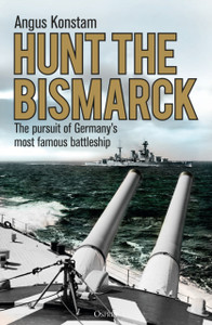 Hunt The Bismarck: The Pursuit Of Germany'S Most Famous Battleship - 9781472833877