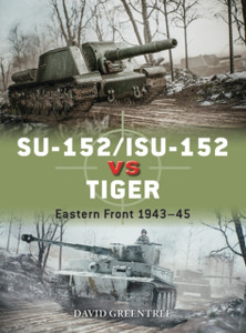 Su-152/Isu-152 Vs Tiger: Eastern Front 1943-45 Su-152/Isu-152 Vs Tiger: Eastern Front 1943-45