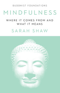 Mindfulness: Where It Comes From And What It Means Mindfulness: Where It Comes From And What It Means