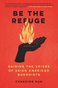 Be The Refuge: Raising The Voices Of Asian American Buddhists Be The Refuge: Raising The Voices Of Asian American Buddhists