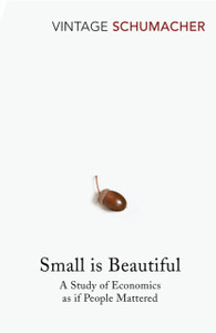 Small Is Beautiful: A Study of Economics as if People Mattered