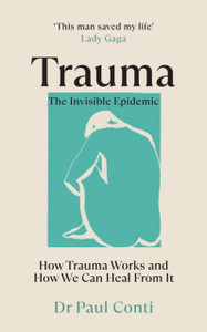 Trauma: The Invisible Epidemic: How Trauma Works And How We Can Heal From It Trauma: The Invisible Epidemic: How Trauma Works And How We Can Heal From It