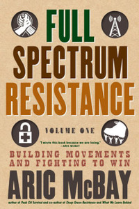 Full Spectrum Resistance, Volume One: Building Movements And Fighting To Win