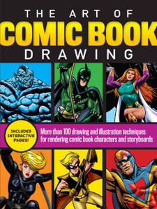 The Art Of Comic Book Drawing: More Than 100 Drawing And Illustration Techniques For Rendering Comic Book Characters And Storyboards The Art Of Comic Book Drawing: More Than 100 Drawing And Illustration Techniques For Rendering Comic Book Characters And Storyboards