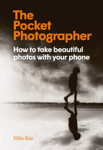 The Pocket Photographer: How To Take Beautiful Photos With Your Phone