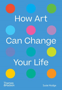 How Art Can Change Your Life How Art Can Change Your Life