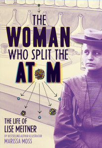 The Woman Who Split The Atom: The Life Of Lise Meitner