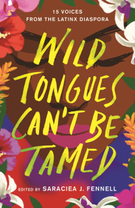 Wild Tongues Can'T Be Tamed: 15 Voices From The Latinx Diaspora Wild Tongues Can'T Be Tamed: 15 Voices From The Latinx Diaspora