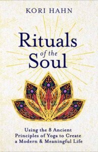 Rituals Of The Soul: Using The 8 Ancient Principles Of Yoga To Create A Modern & Meaningful Life