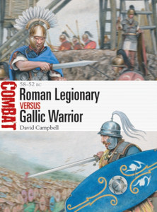 Roman Legionary Vs Gallic Warrior: 58-52 Bc Roman Legionary Vs Gallic Warrior: 58-52 Bc