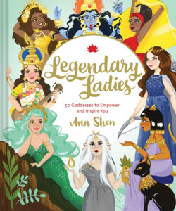 Legendary Ladies: 50 Goddesses To Empower And Inspire You