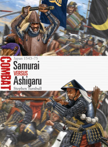 Samurai Vs Ashigaru: Japan 1543-75 Samurai Vs Ashigaru: Japan 1543-75