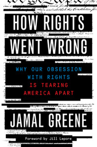 How Rights Went Wrong: Why Our Obsession With Rights Is Tearing America Apart