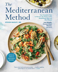 The Mediterranean Method: Your Complete Plan To Harness The Power Of The Healthiest Diet On The Planet -- Lose Weight, Prevent Heart Disease, And More!