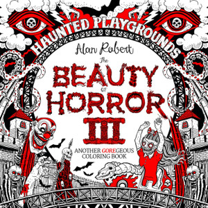 The Beauty Of Horror 3: Haunted Playgrounds Coloring Book