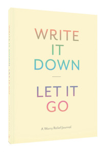 Write It Down, Let It Go: A Worry Relief Journal