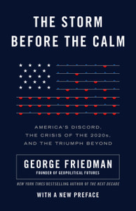 The Storm Before The Calm: America'S Discord, The Coming Crisis Of The 2020S, And The Triumph Beyond