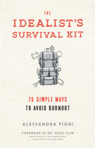 The Idealist'S Survival Kit: 75 Simple Ways To Avoid Burnout The Idealist'S Survival Kit: 75 Simple Ways To Avoid Burnout