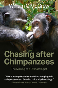 Chasing After Chimpanzees: The Making Of A Primatologist Chasing After Chimpanzees: The Making Of A Primatologist