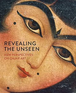 Revealing The Unseen: New Perspectives On Qajar Art Revealing The Unseen: New Perspectives On Qajar Art