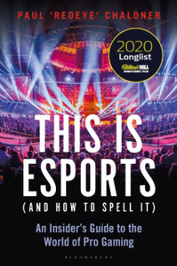 This Is Esports (And How To Spell It) - Longlisted For The William Hill Sports Book Award 2020: An Insider'S Guide To The World Of Pro Gaming This Is Esports (And How To Spell It) - Longlisted For The William Hill Sports Book Award 2020: An Insider'S Guide To The World Of Pro Gaming