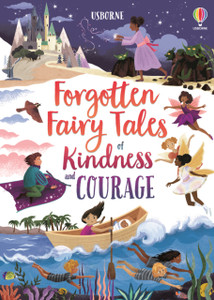 Forgotten Fairy Tales Of Kindness And Courage Forgotten Fairy Tales Of Kindness And Courage