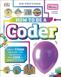 How To Be A Coder: Learn To Think Like A Coder With Fun Activities, Then Code In Scratch 3.0 Online! How To Be A Coder: Learn To Think Like A Coder With Fun Activities, Then Code In Scratch 3.0 Online!