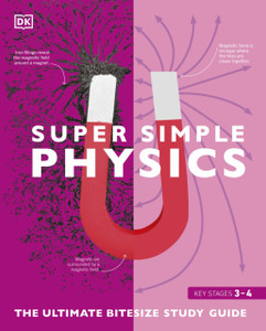 Super Simple Physics: The Ultimate Bitesize Study Guide Super Simple Physics: The Ultimate Bitesize Study Guide